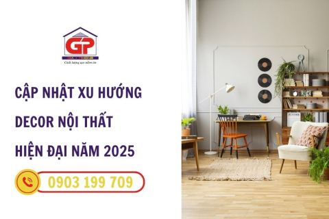 Cập nhật xu hướng Decor nội thất hiện đại 2025: Tối giản mà vẫn sang trọng, tinh tế