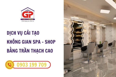 Cải tạo không gian Spa và Shop bằng trần vách thạch cao: Giải pháp thi công đẹp - nhanh- tiết kiệm