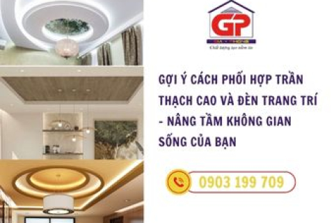Gợi ý cách phối hợp trần thạch cao và đèn trang trí - Nâng tầm không gian sống của bạn