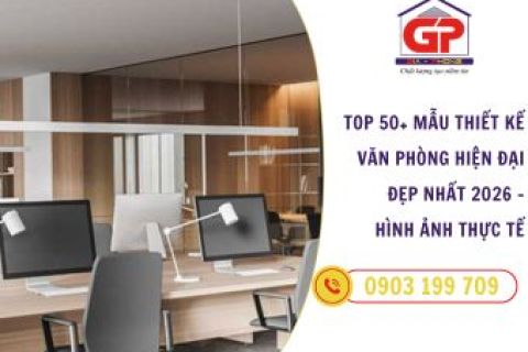 Top 50+ Mẫu Thiết Kế Văn Phòng Hiện Đại Đẹp Nhất 2026 – Hình Ảnh Thực Tế