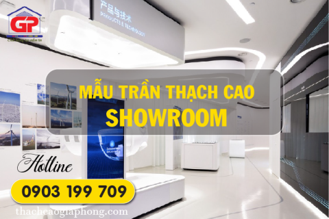 21 Mẫu Trần Thạch Cao Showroom Đẹp và Ấn Tượng