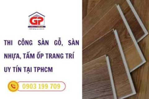 Dịch vụ thi công sàn gỗ sàn nhựa tấm ốp trang trí uy tín TPHCM