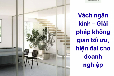 Vách ngăn kính – Giải pháp không gian tối ưu, hiện đại cho doanh nghiệp